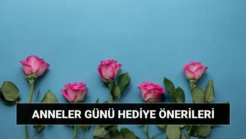Anneler Günü’nde Annenizi Şaşırtacak En İyi Hediye Önerileri