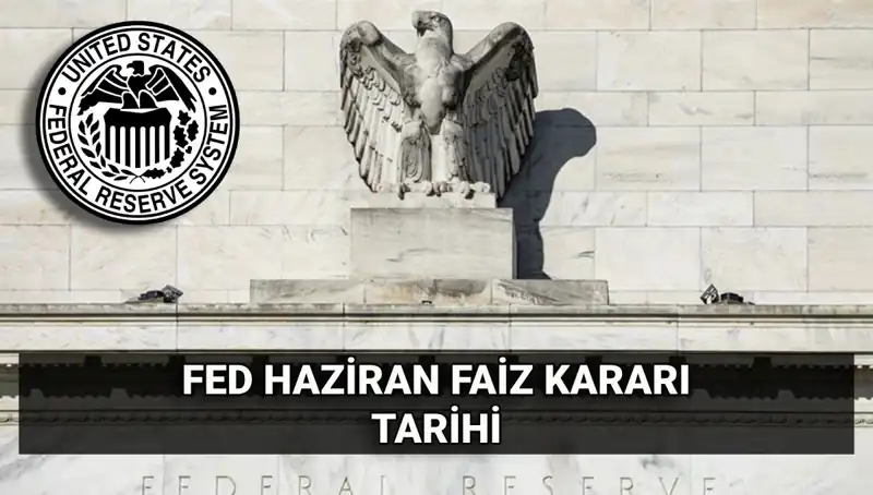 Haziran Ayında FED’in Faiz Kararı Beklentisi: Piyasalarda Neler Olacak?