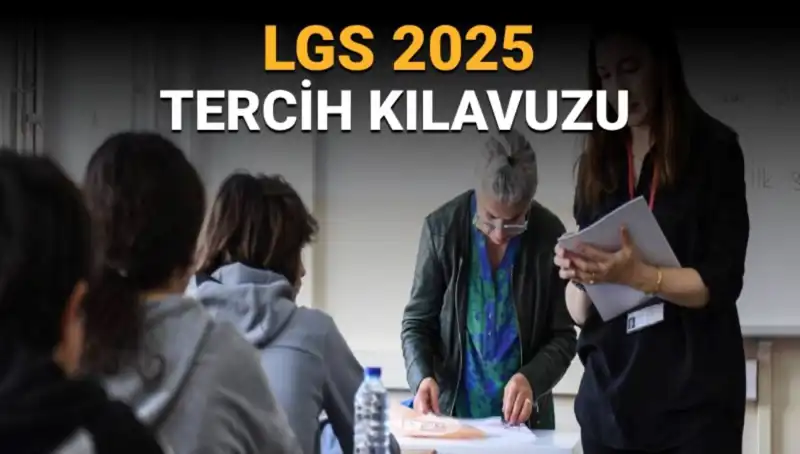 LGS 2025 Tercih Kılavuzu Yayınlandı: Tercih Tarihleri ve Süreçler