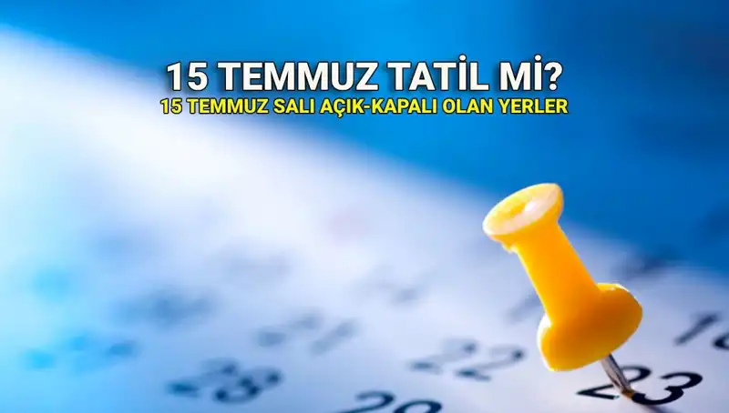 15 Temmuz'da Resmi Tatil Olacak mı? Detaylar Burada!