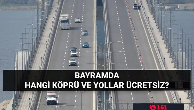 Bayramda Köprü ve Otoyollar Ücretsiz Mi? Bilmeniz Gerekenler