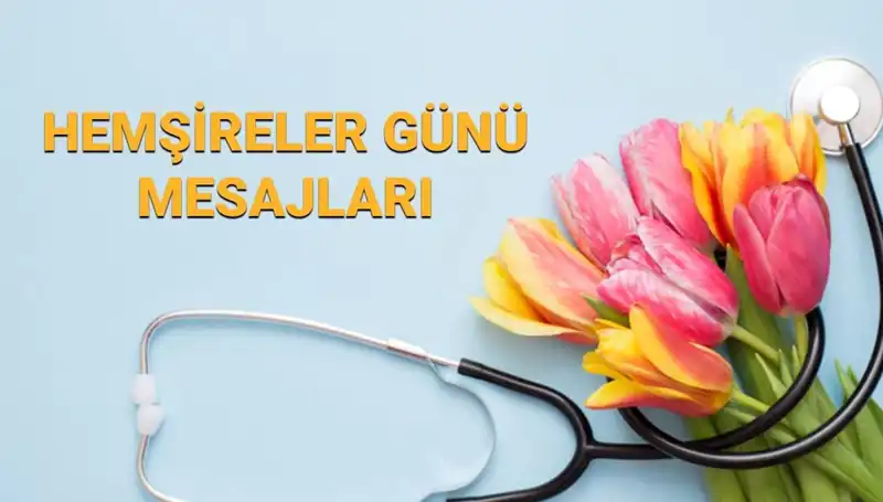 2025 Hemşireler Günü Mesajları: Anneye, Sevgiliye ve Arkadaşa Kutlama Fikirleri