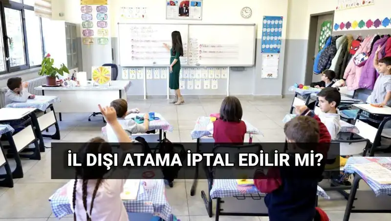İl Dışı Atama Sonrası İptal Süreci ve Öğretmenlerin Şansı