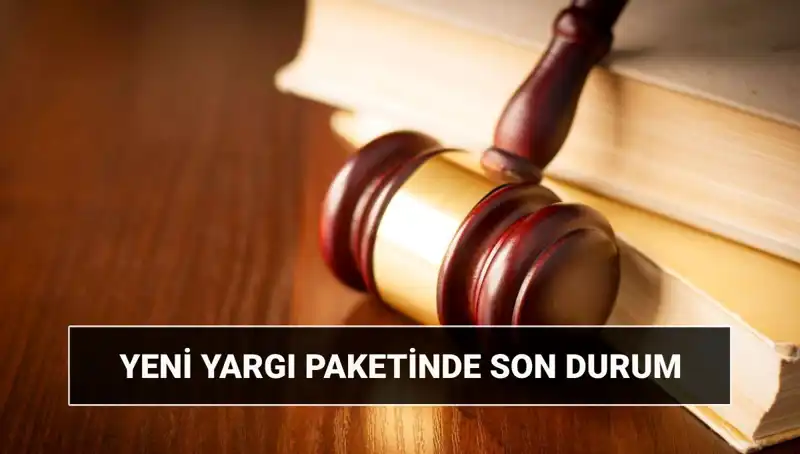 2025'te Yargı Sistemi Nasıl Değişecek? Yeni Yargı Paketinin Detayları