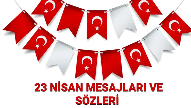 23 Nisan Ulusal Egemenlik ve Çocuk Bayramı'na Özel Etkileyici Mesajlar